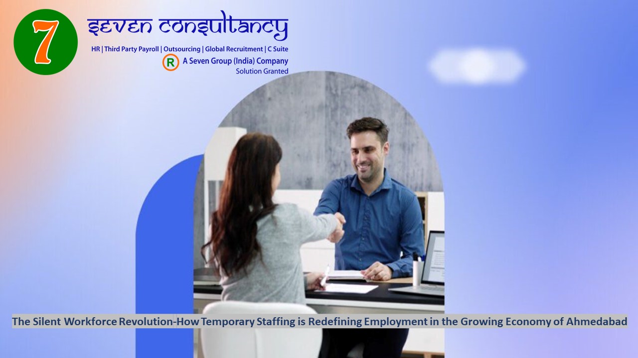 The Silent Workforce Revolution-How Temporary Staffing is Redefining Employment in the Growing Economy of Ahmedabad