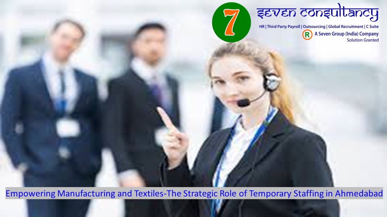 Empowering Manufacturing and Textiles-The Strategic Role of Temporary Staffing in Ahmedabad