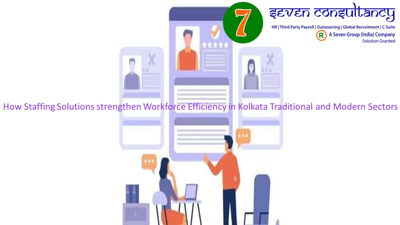 How Staffing Solutions strengthen Workforce Efficiency in Kolkata Traditional and Modern Sectors