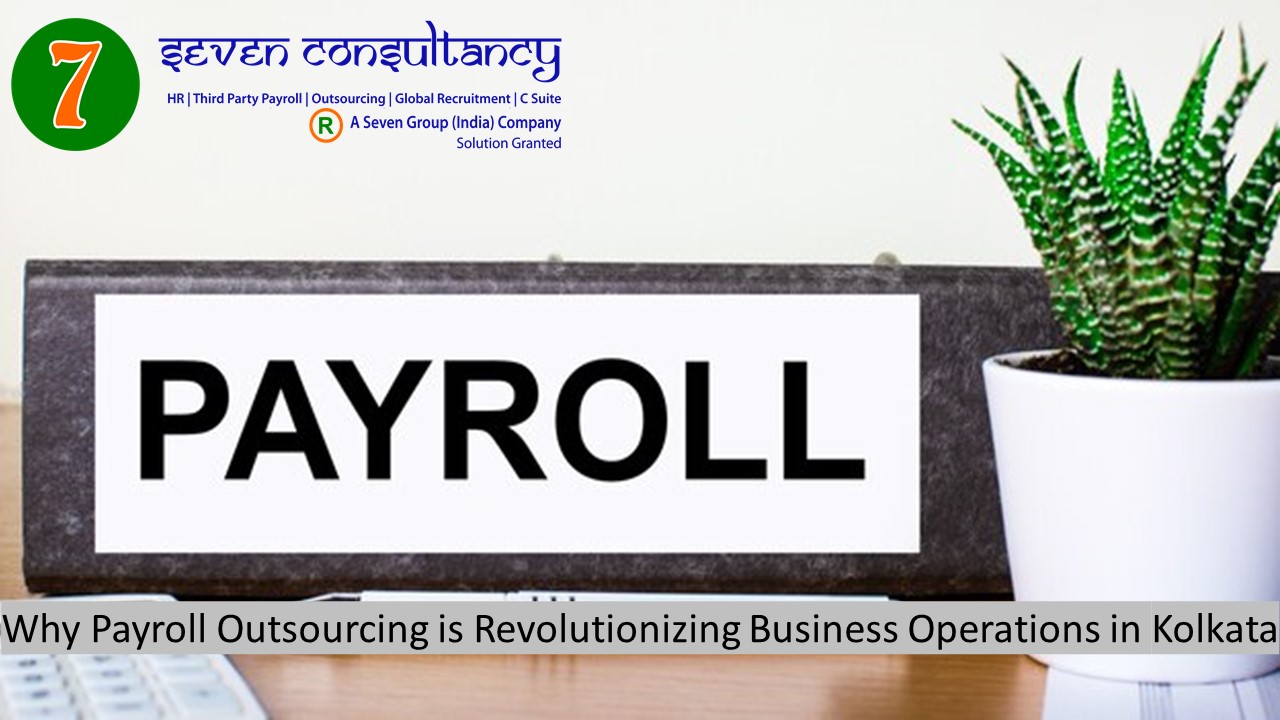 Why Payroll Outsourcing is Revolutionizing Business Operations in Kolkata